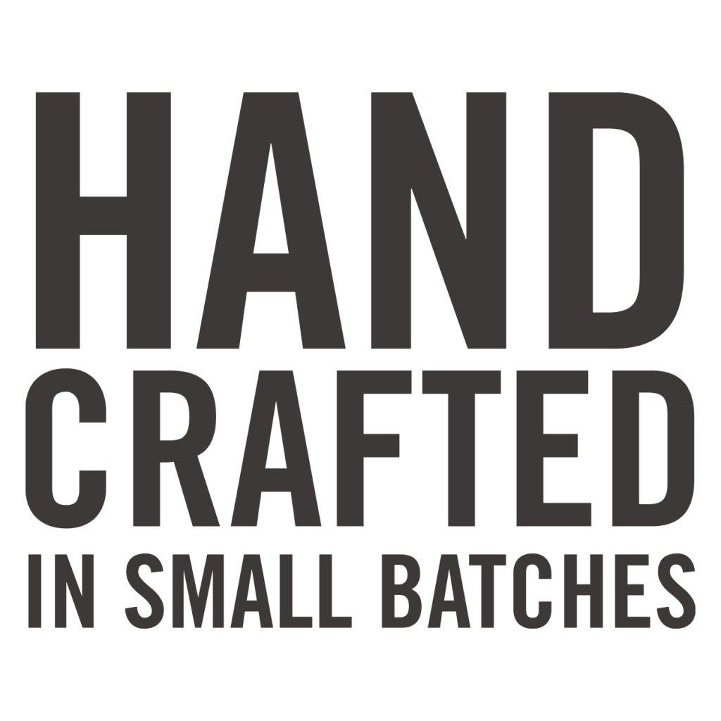 hand crafted in small batches