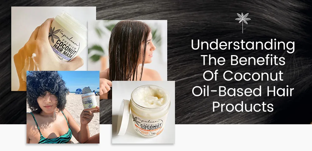 A collage image promoting coconut oil-based hair products, featuring a jar with a label, a person applying product to wet hair, another holding the jar by the beach, a person's curly hair, and the text "Understanding The Benefits Of Coconut Oil-Based Hair Products.